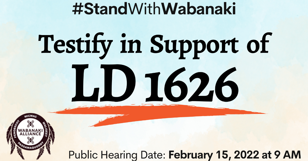 Illustration in blue and tan with text Testify in Support of LD 1626 and Wabanaki Alliance logo