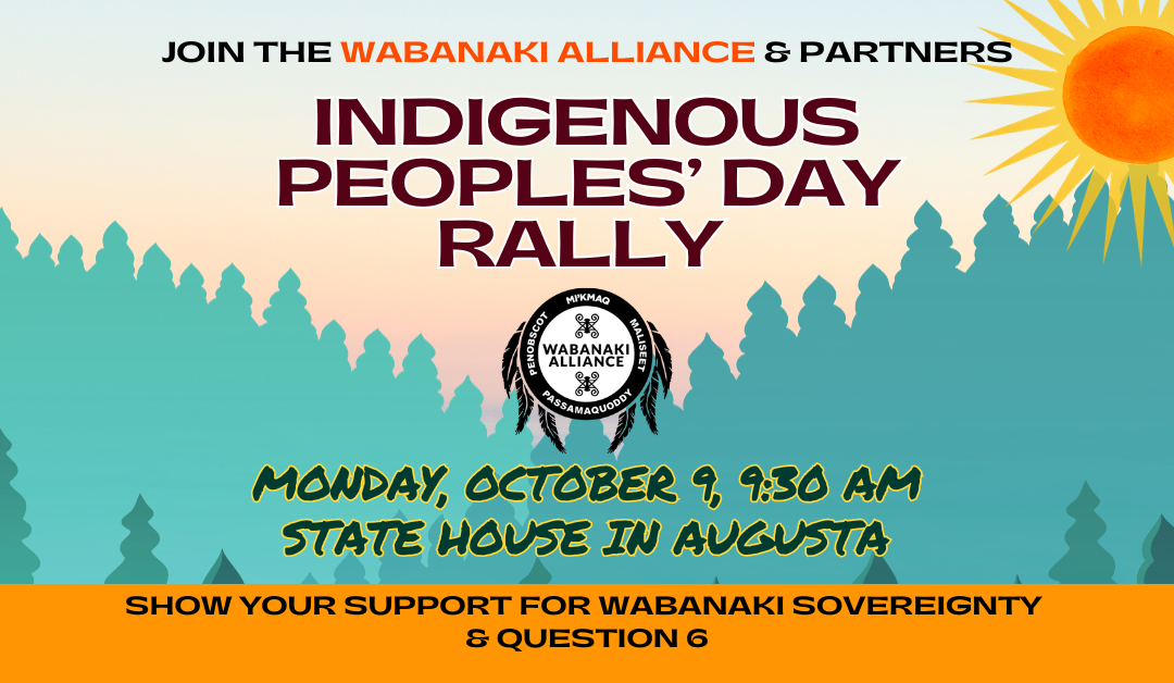 graphic with green trees orange border sun wabanaki alliance logo and text Indigenous Peoples' Day rally October 9