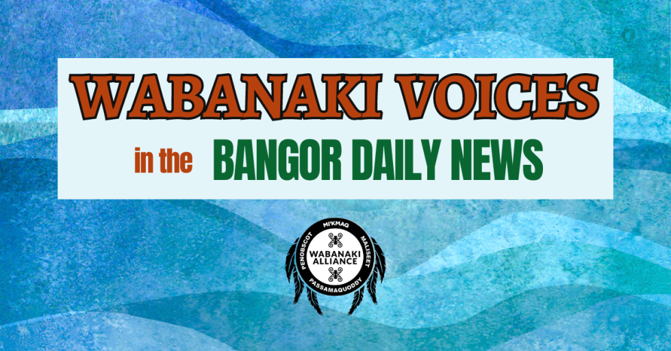 Wabanaki stewardship of the land benefits all Wabanaki Alliance